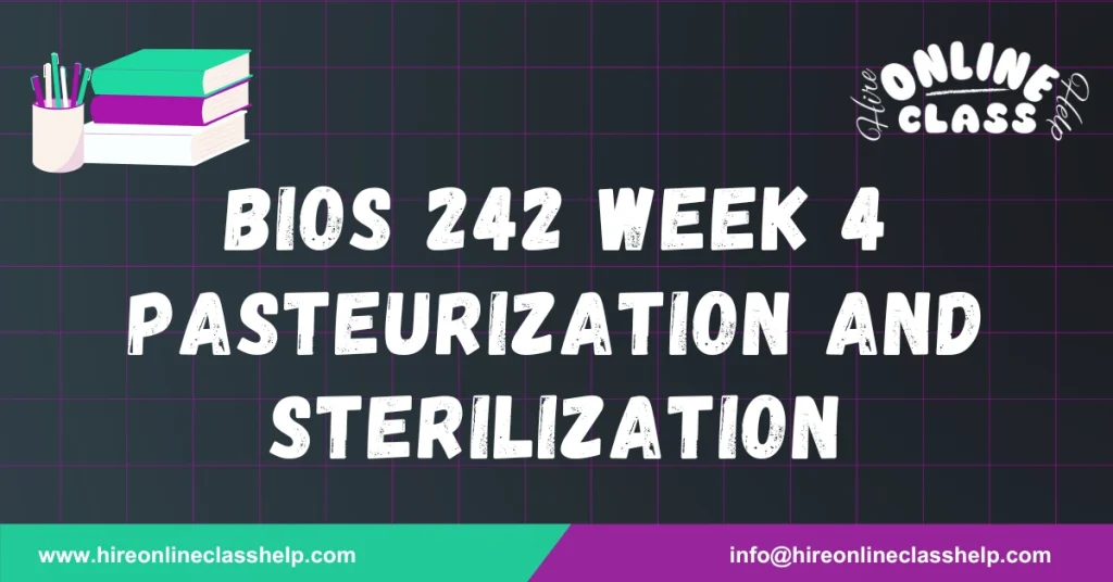 BIOS 242 Week 4 Pasteurization and Sterilization