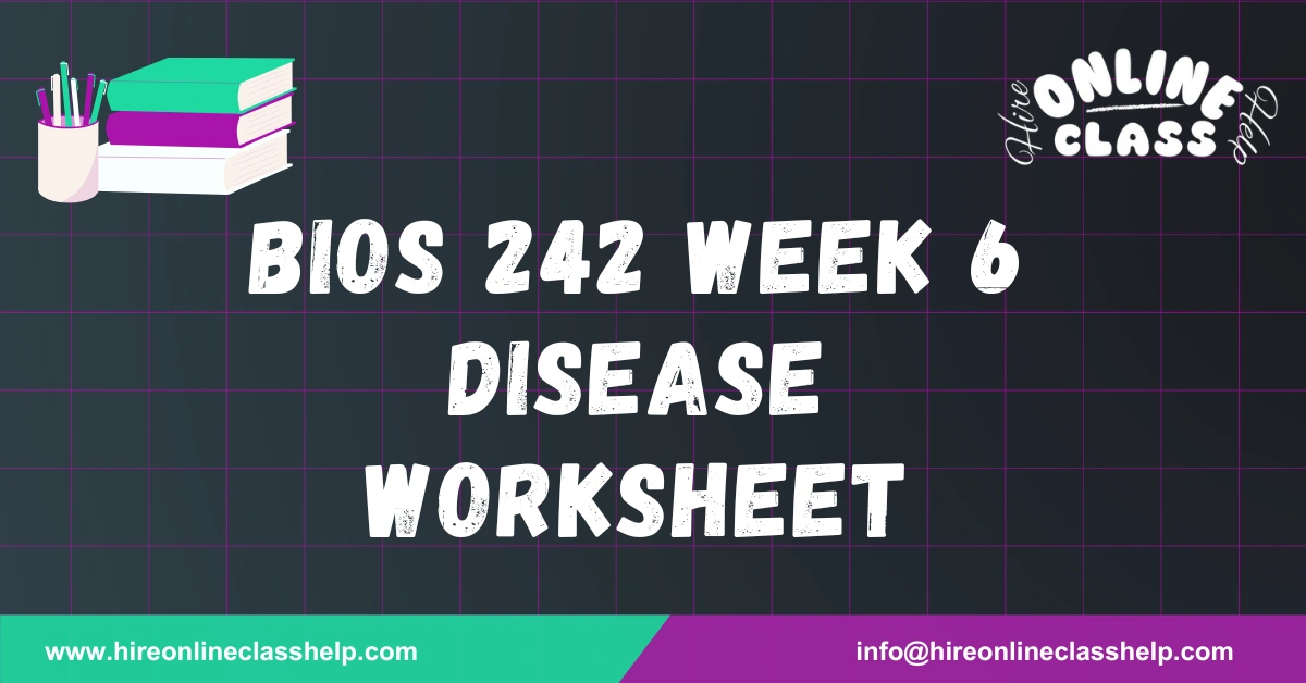 BIOS 242 Week 6 Disease Worksheet