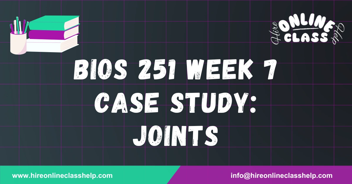 BIOS 251 Week 7 Case Study: Joints