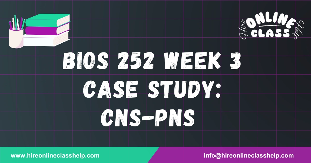 BIOS 252 Week 3 Case Study: CNS-PNS