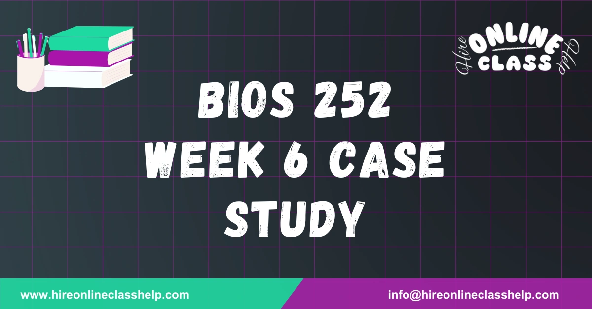 BIOS 252 Week 6 Case Study