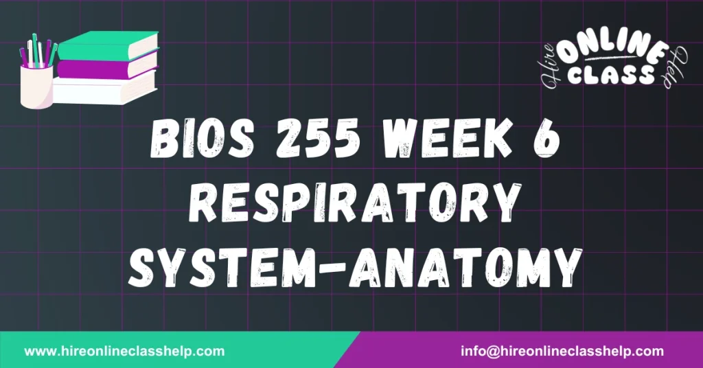 BIOS 255 Week 6 Respiratory System-Anatomy