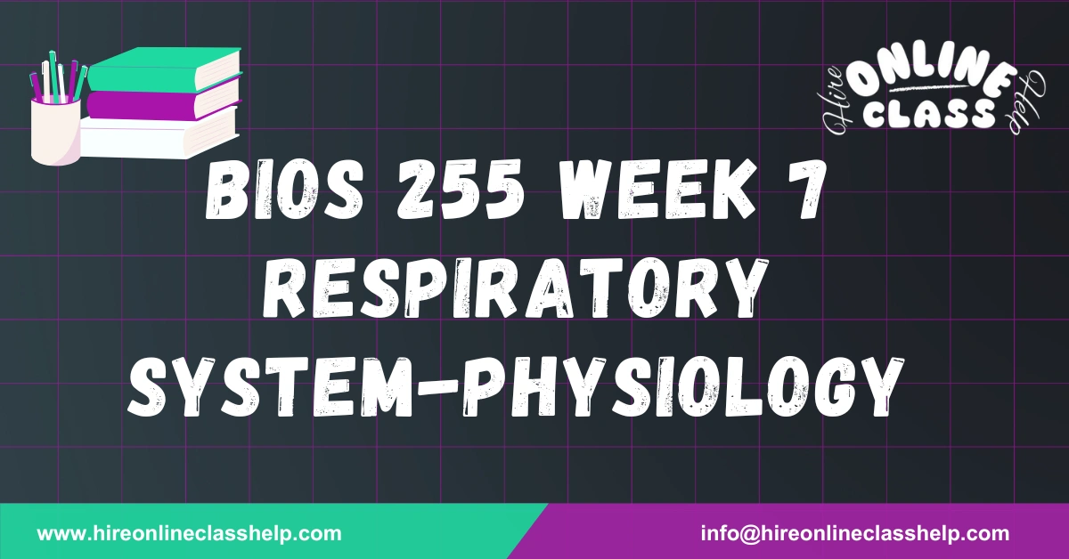 BIOS 255 Week 7 Respiratory System-Physiology