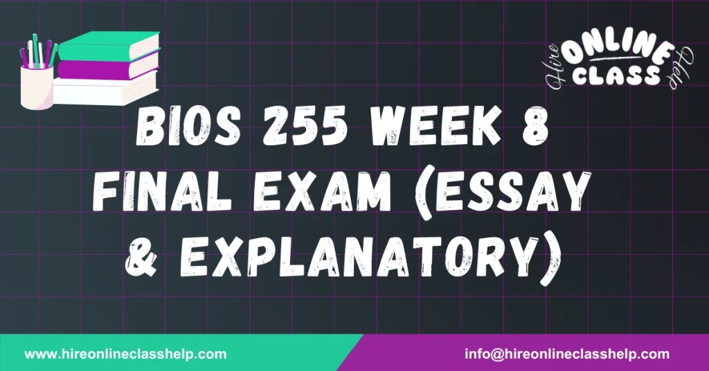 BIOS 255 Week 8 Final Exam (Essay & Explanatory)