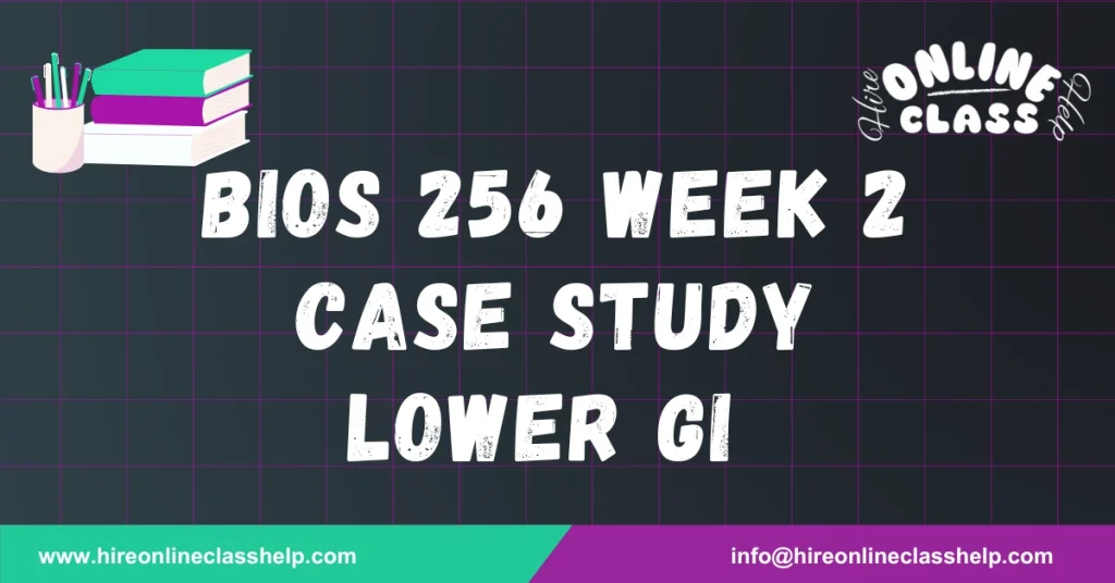 BIOS-256 Week 2 Case Study Lower GI