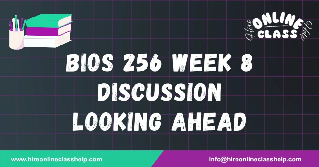 BIOS 256 Week 8 Discussion Looking Ahead