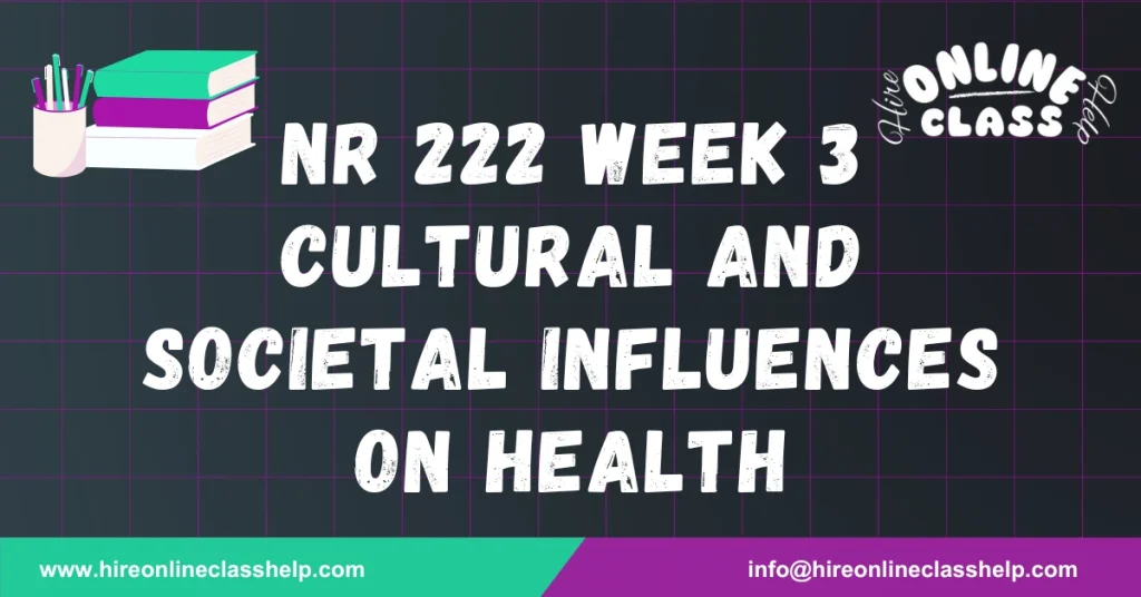 NR 222 Week 3 Cultural and Societal Influences on Health