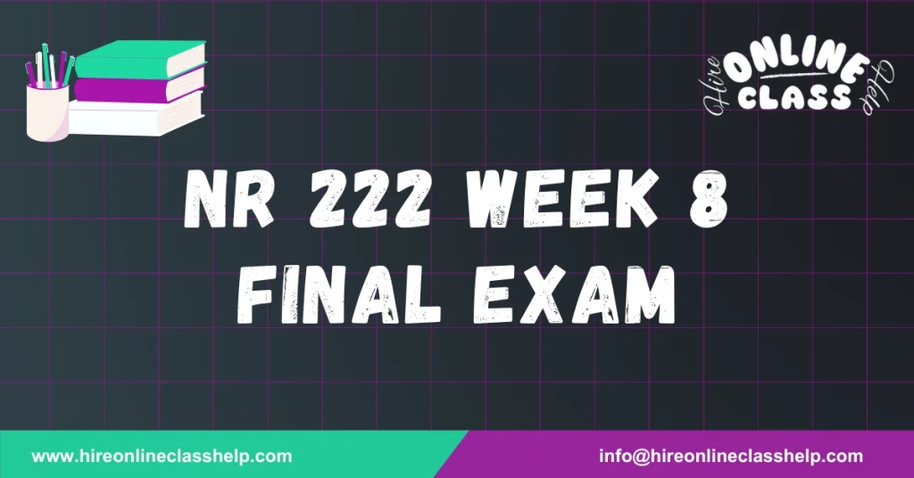 NR 222 Week 8 Final Exam