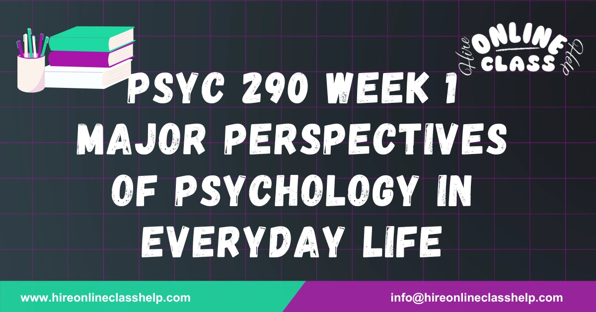 PSYC 290 Week 1 Major Perspectives of Psychology in Everyday Life