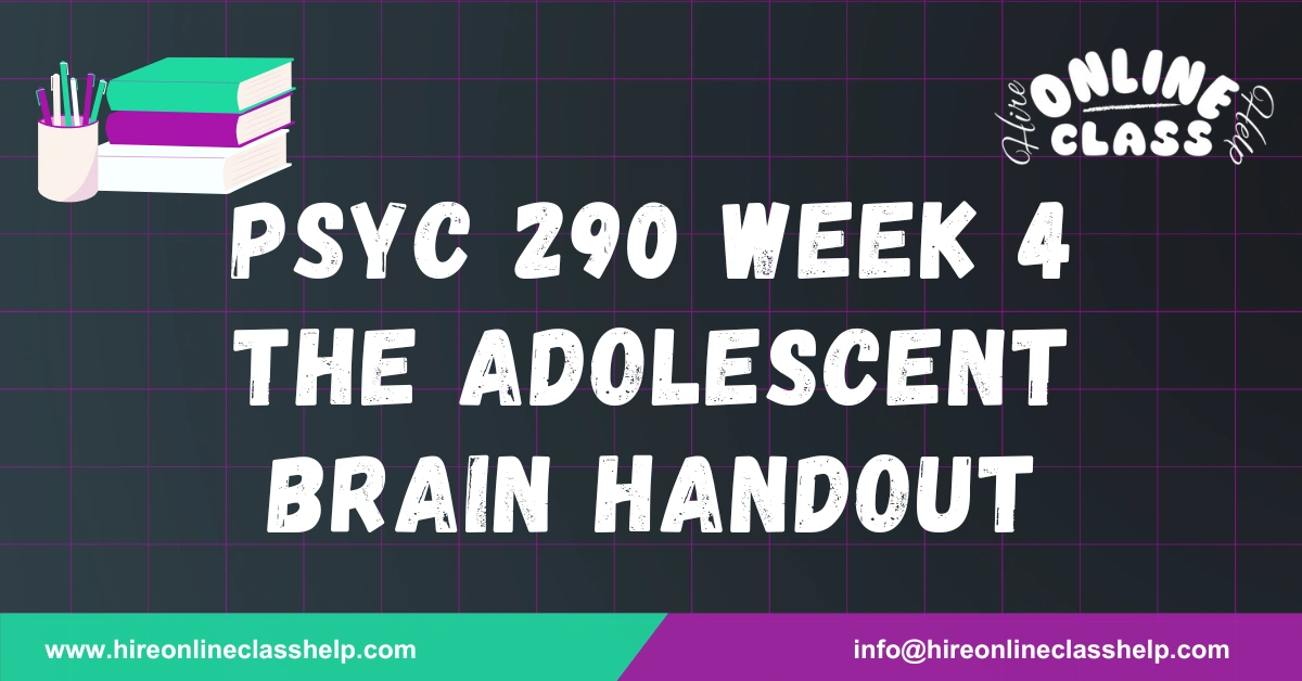 PSYC 290 Week 4 The Adolescent Brain Handout