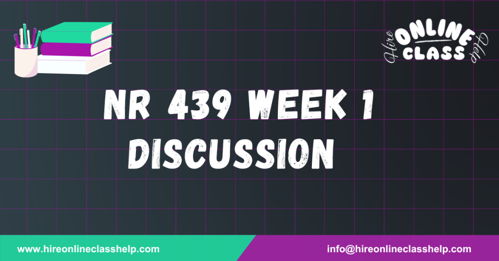 NR 439 Week 1 Discussion