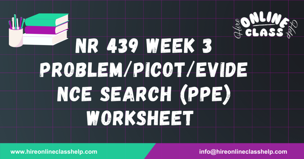 NR 439 Week 3 Problem/PICOT/Evidence Search (PPE) Worksheet