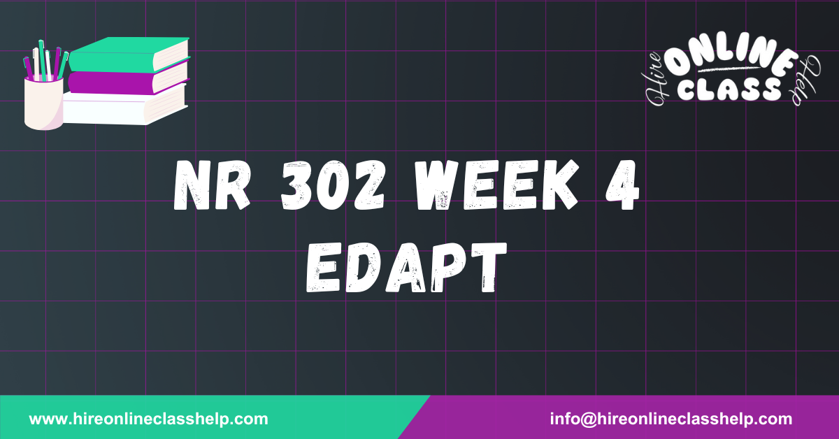 NR 302 Week 4 Edapt