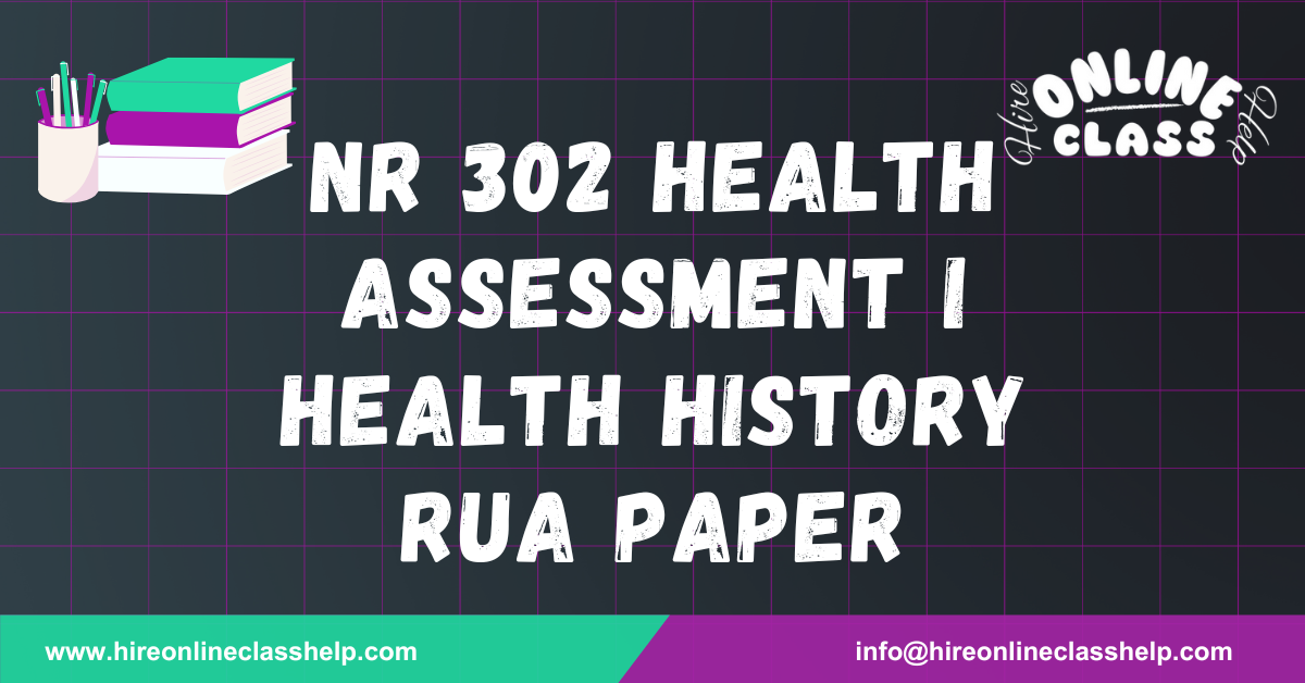 NR 302 Health Assessment I Health History RUA paper