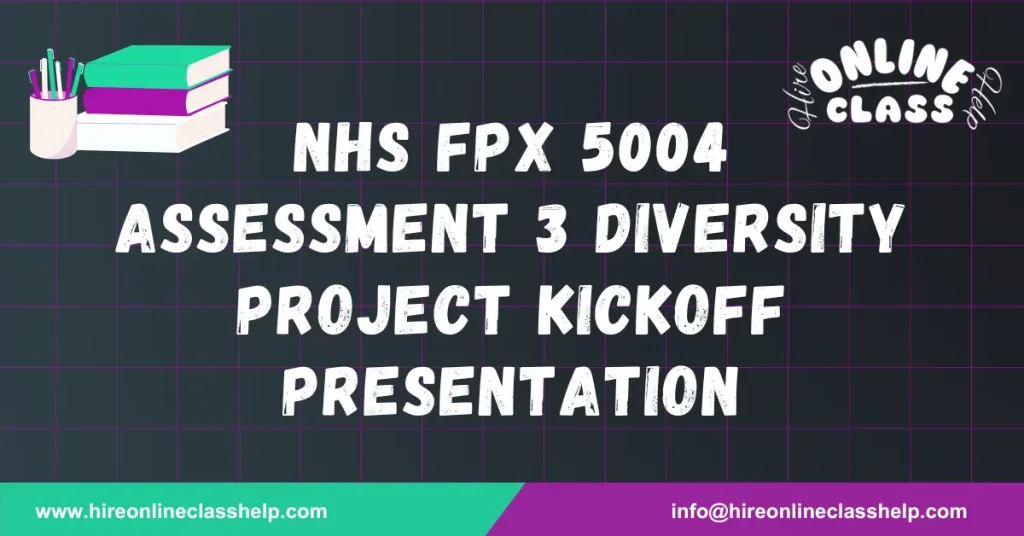 NHS FPX 5004 Assessment 3 Diversity Project Kickoff Presentation