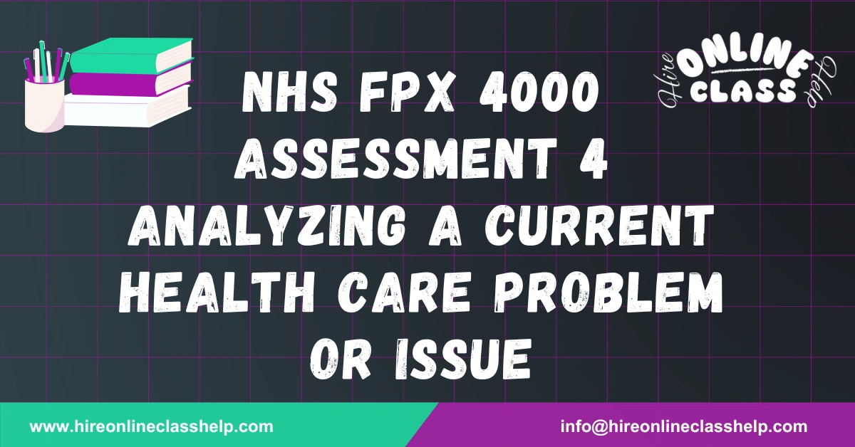 NHS FPX 4000 Assessment 4 Analyzing a Current Health Care Problem or Issue