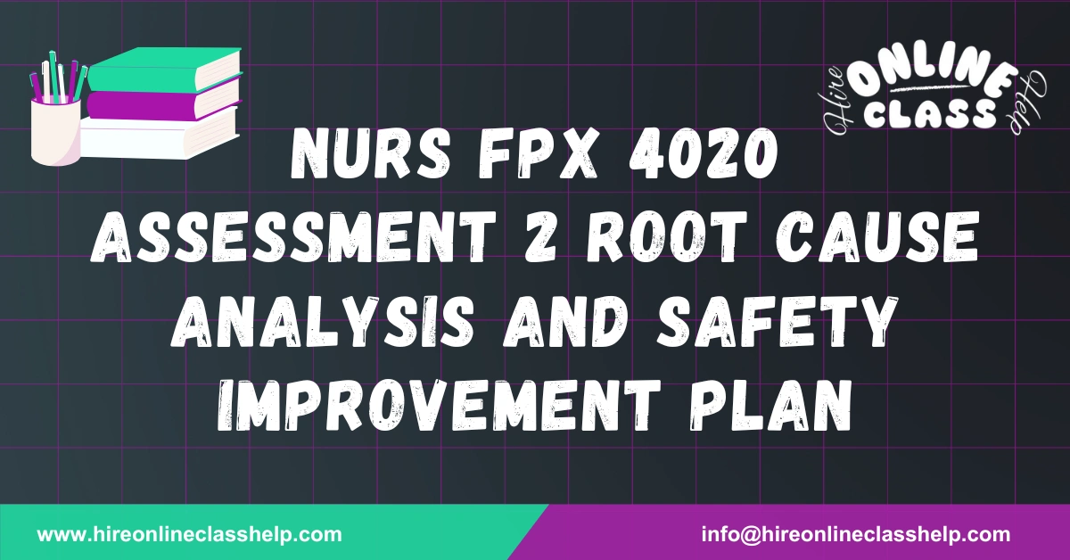 NURS FPX 4020 Assessment 2 Root Cause Analysis and Safety Improvement Plan