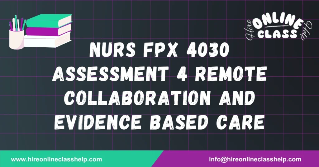 NURS FPX 4030 Assessment 4 Remote Collaboration and Evidence Based Care