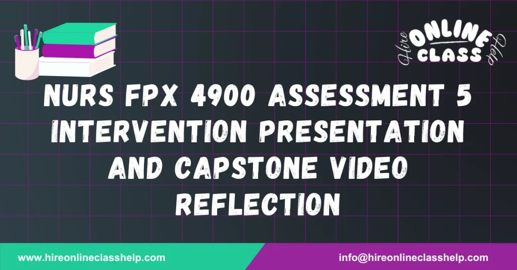 NURS FPX 4900 Assessment 5 Intervention Presentation and Capstone Video Reflection