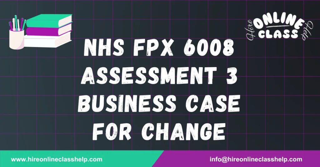 NHS FPX 6008 Assessment 3 Business Case for Change