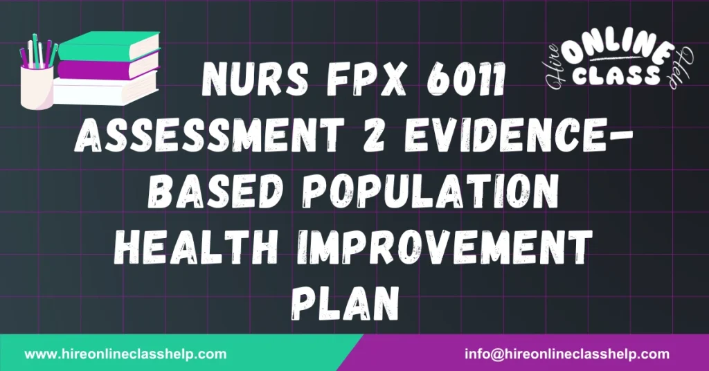 NURS FPX 6011 Assessment 2 Evidence-Based Population Health Improvement Plan