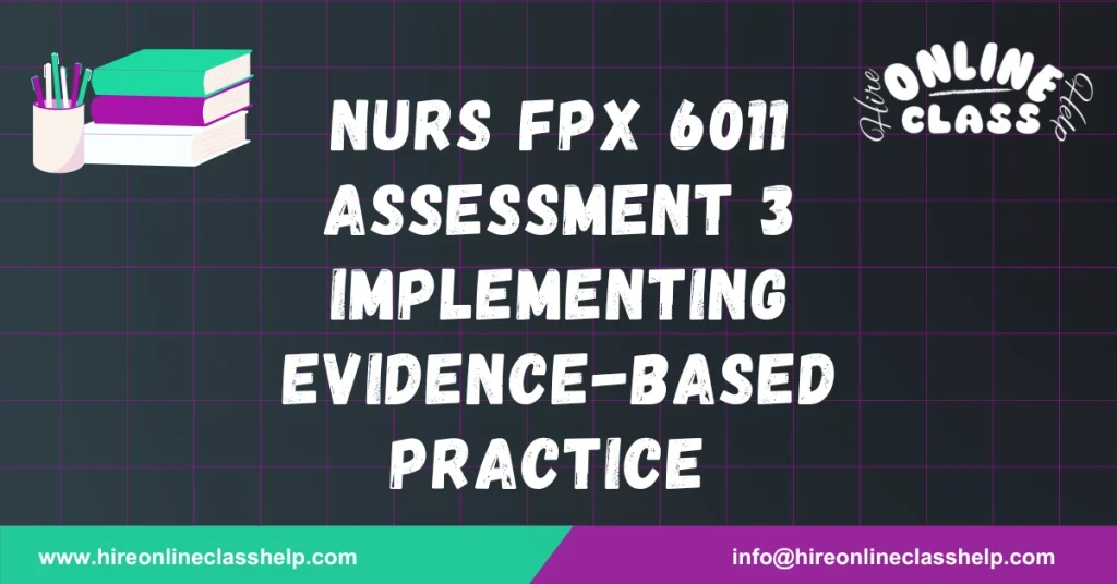 NURS FPX 6011 Assessment 3 Implementing Evidence-Based Practice