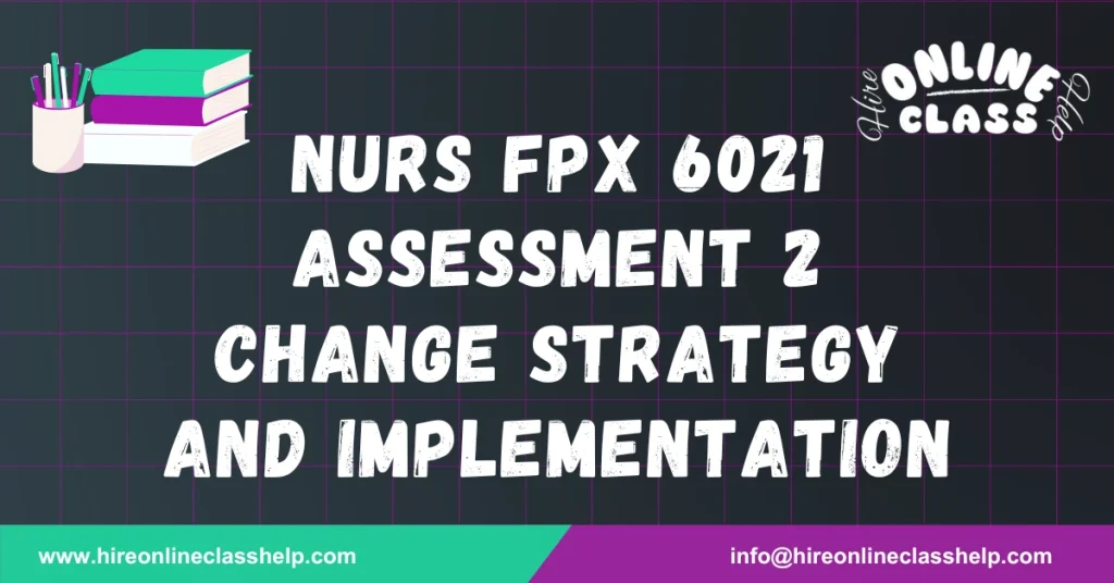 NURS FPX 6021 Assessment 2 Change Strategy and Implementation