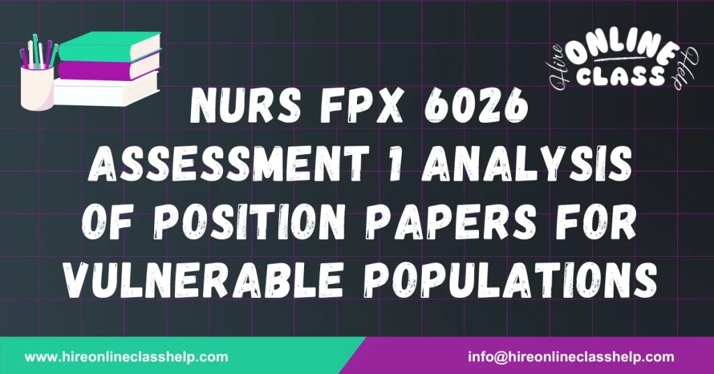 NURS FPX 6026 Assessment 1 Analysis of Position Papers for Vulnerable Populations