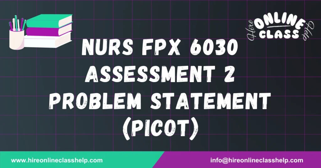 NURS FPX 6030 Assessment 2 Problem Statement (PICOT)