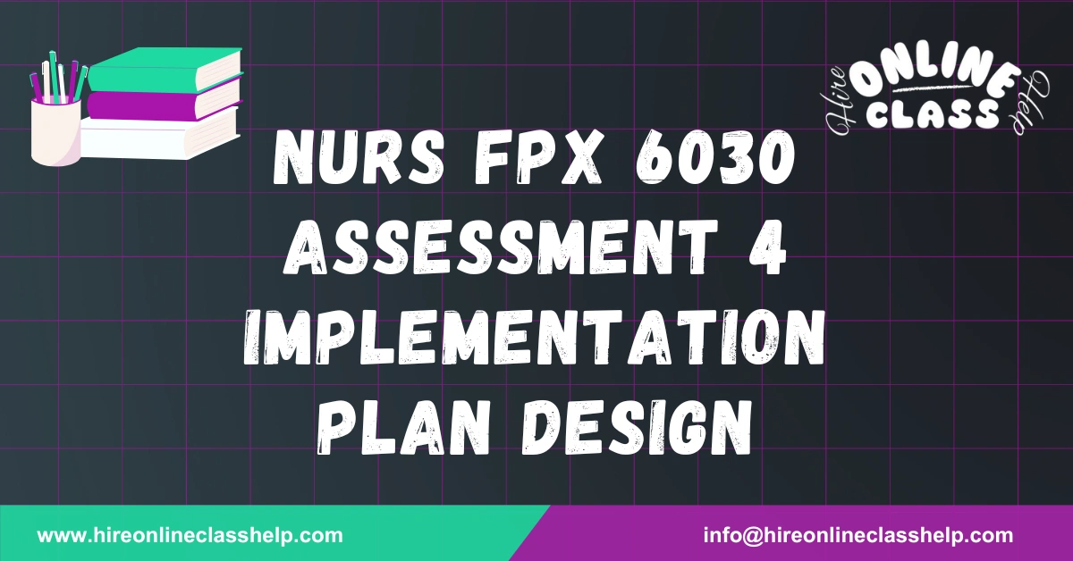 NURS FPX 6030 Assessment 4 Implementation Plan Design