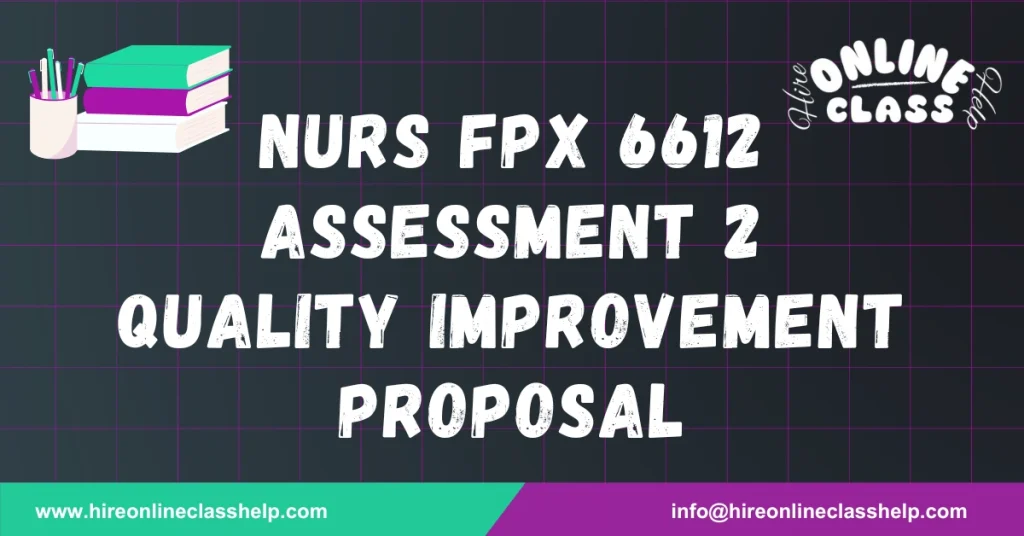 NURS FPX 6612 Assessment 2 Quality Improvement Proposal