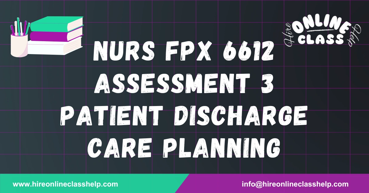 NURS FPX 6612 Assessment 3 Patient Discharge Care Planning