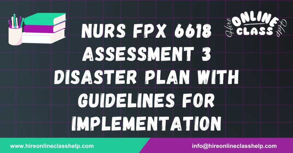 NURS FPX 6618 Assessment 3 Disaster Plan With Guidelines for Implementation