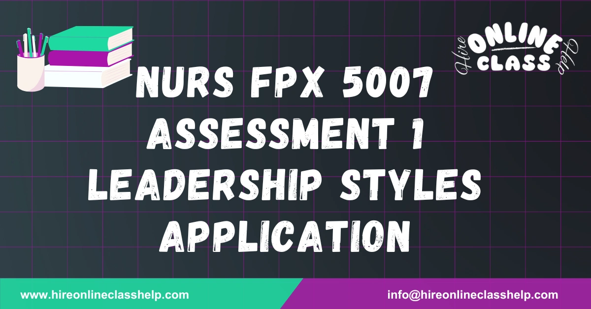 NURS FPX 5007 Assessment 1 Leadership Styles Application