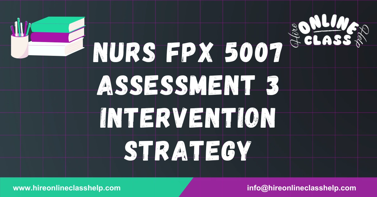 NURS FPX 5007 Assessment 3 Intervention Strategy