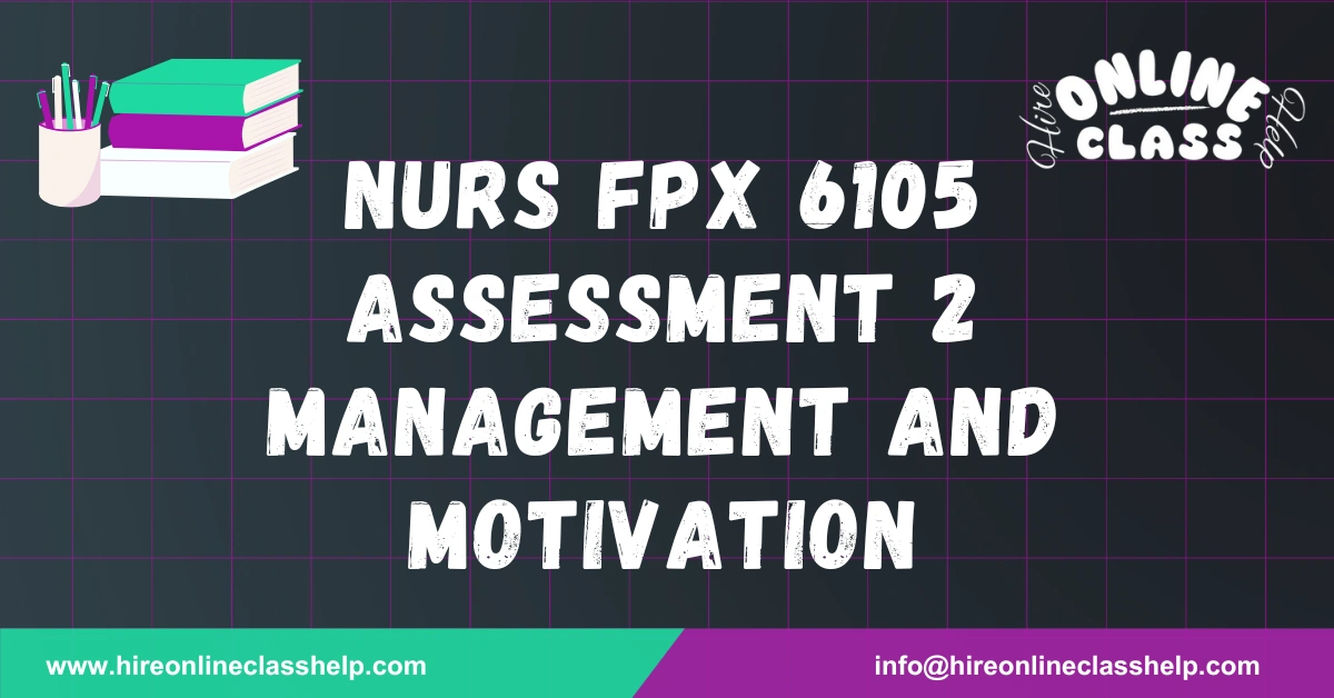 NURS FPX 6105 Assessment 2 Management and Motivation