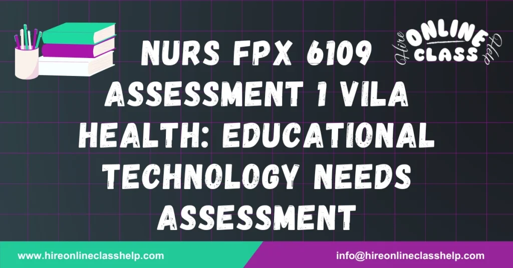 NURS FPX 6109 Assessment 1 Vila Health: Educational Technology Needs Assessment