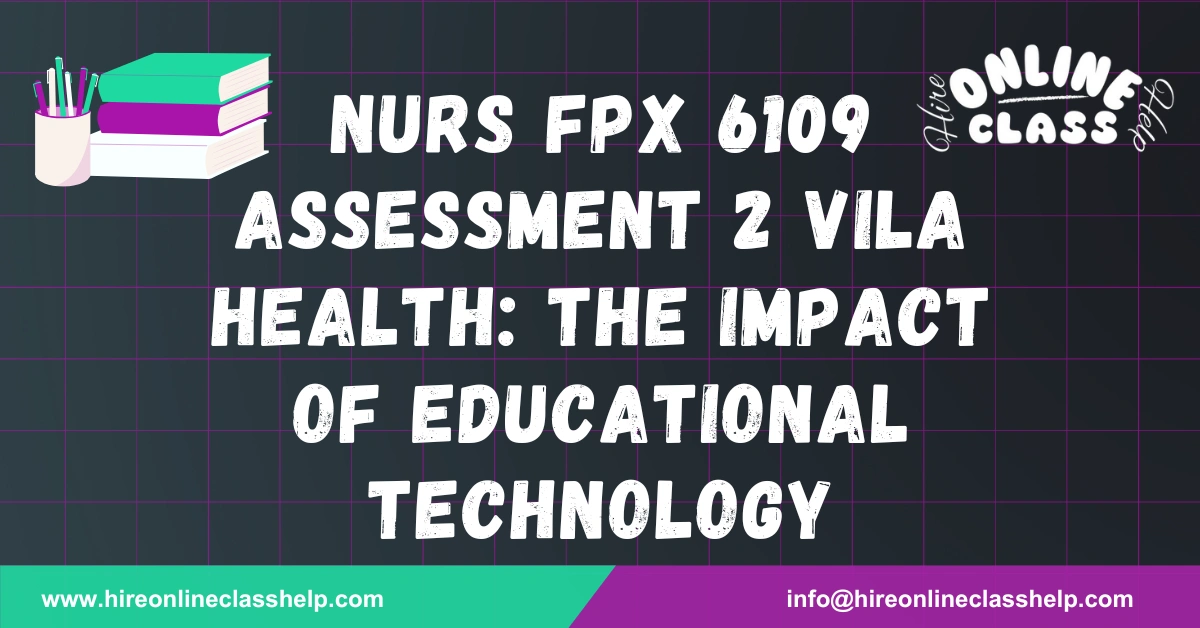 NURS FPX 6109 Assessment 2 Vila Health: The Impact of Educational Technology