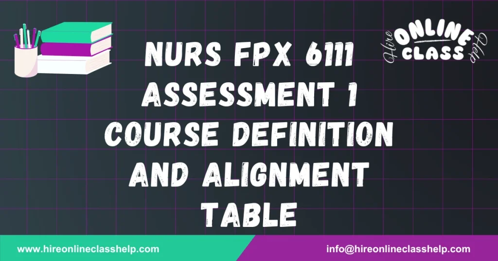 NURS FPX 6111 Assessment 1 Course Definition and Alignment Table