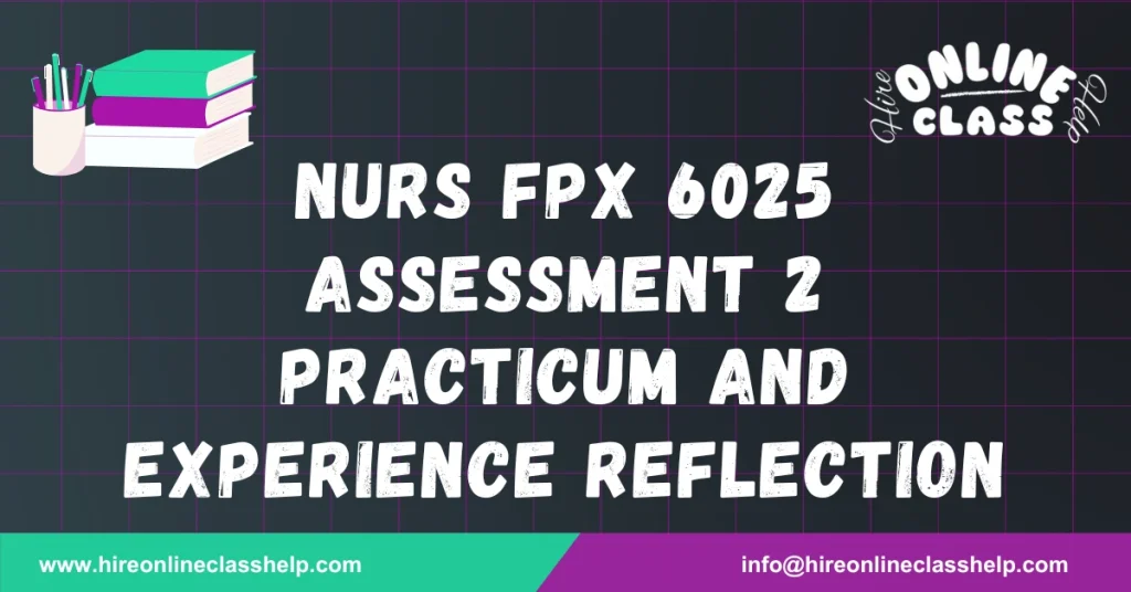 NURS FPX 6025 Assessment 2 Practicum and Experience Reflection