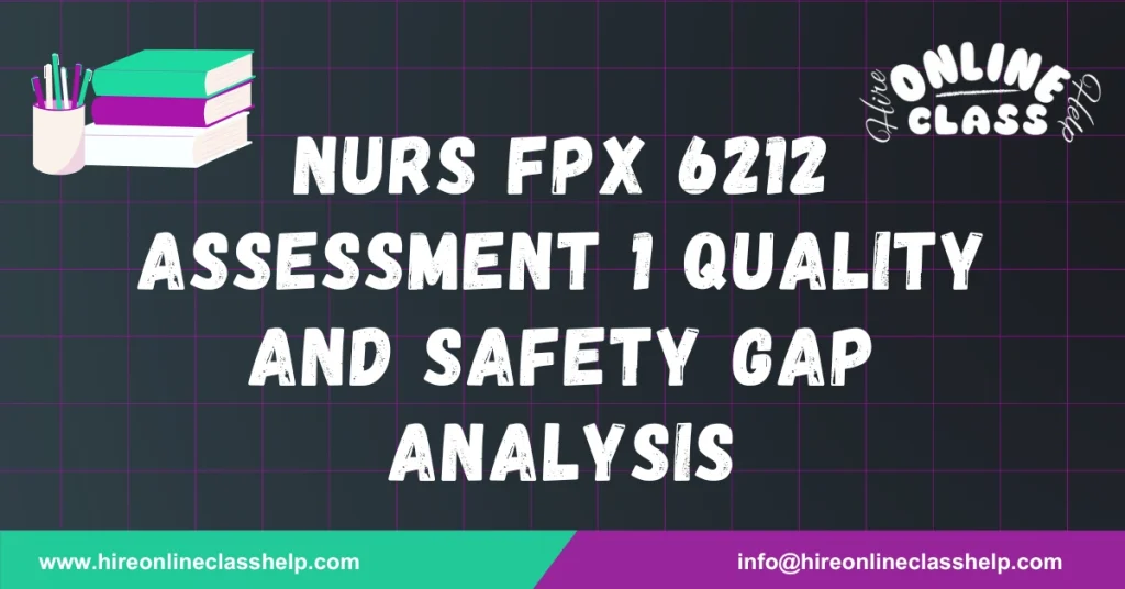 NURS FPX 6212 Assessment 1 Quality and Safety Gap Analysis