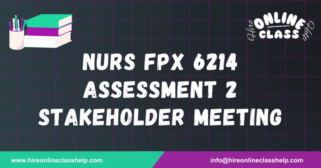 NURS FPX 6214 Assessment 2 Stakeholder Meeting