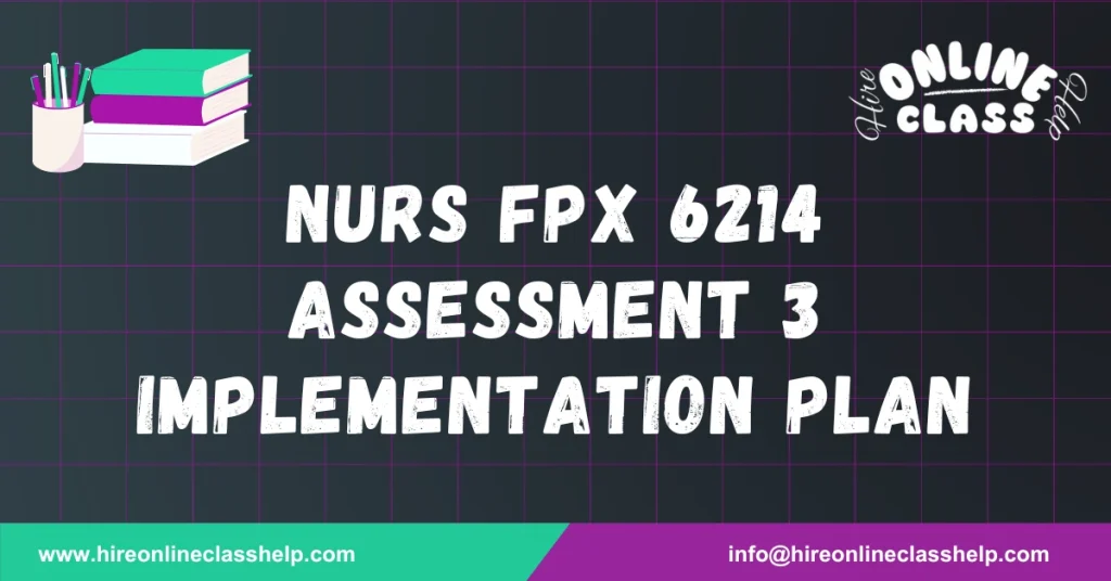 NURS FPX 6214 Assessment 3 Implementation Plan