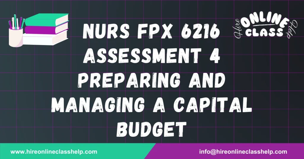 NURS FPX 6216 Assessment 4 Preparing and Managing a Capital Budget