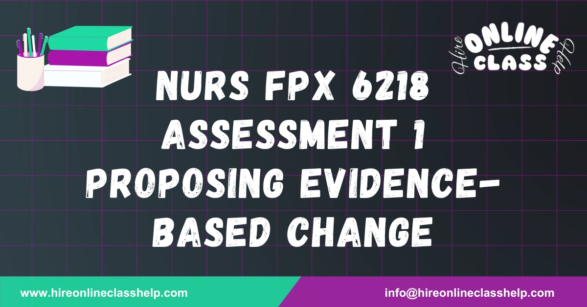 NURS FPX 6218 Assessment 1 Proposing Evidence-Based Change