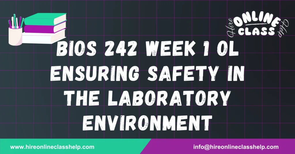 BIOS 242 Week 1 OL Ensuring Safety in the Laboratory Environment