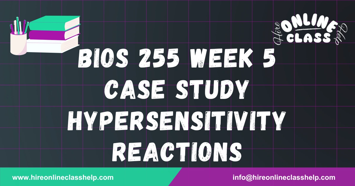 BIOS 255 Week 5 Case Study Hypersensitivity Reactions