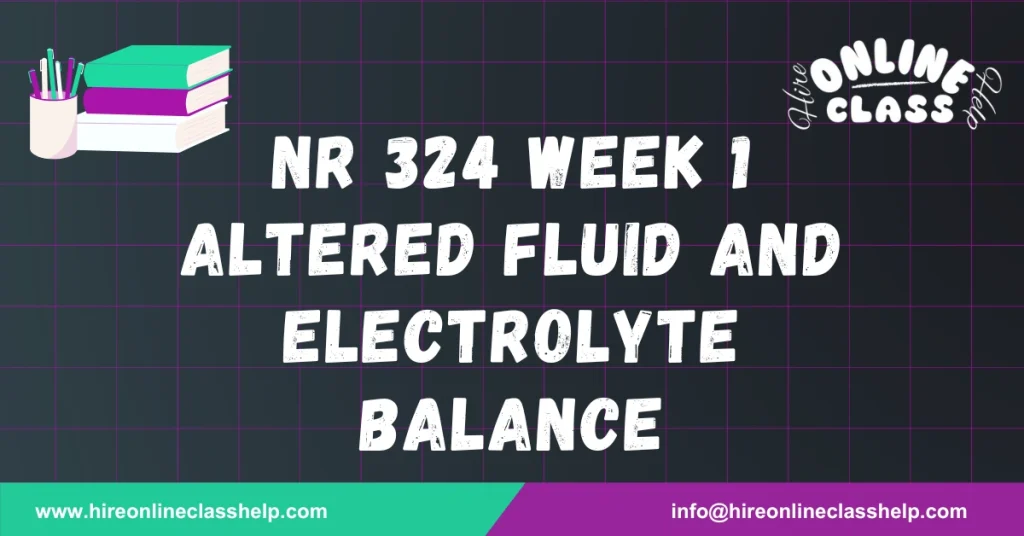 NR 324 Week 1 Altered Fluid and Electrolyte Balance