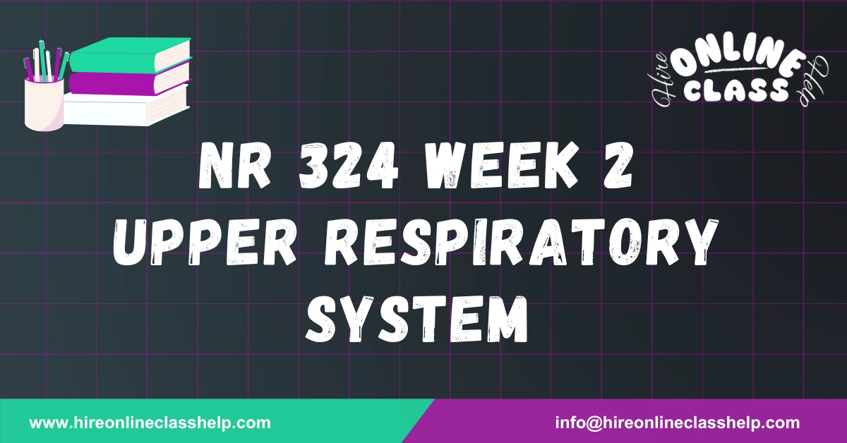 NR 324 Week 2 Upper Respiratory System