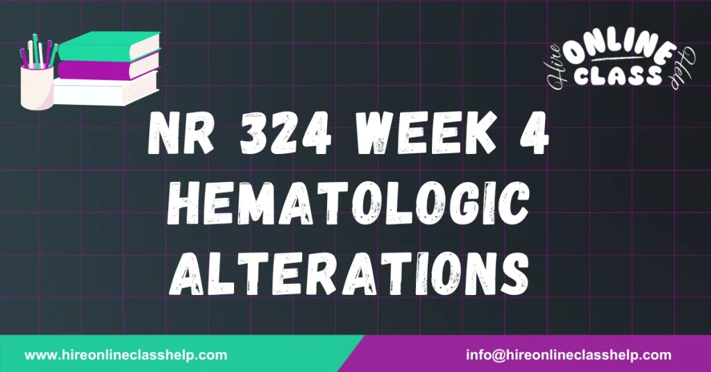 NR 324 Week 4 Hematologic Alterations